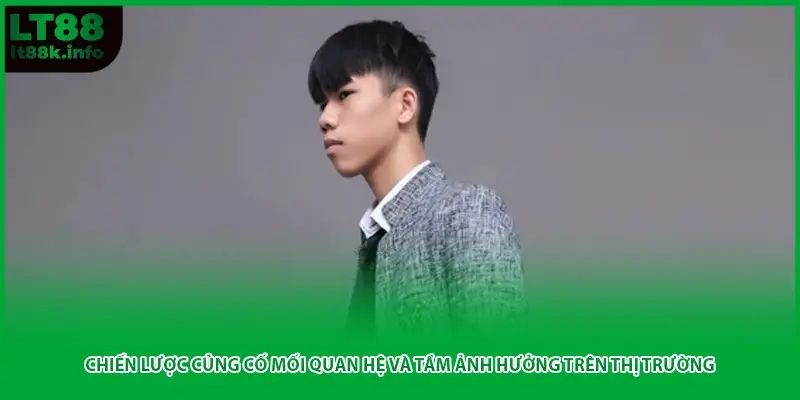 Chiến lược củng cố mối quan hệ và tầm ảnh hưởng trên thị trường