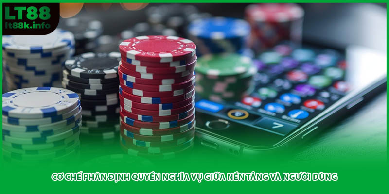 Cơ chế phân định quyền nghĩa vụ giữa nền tảng và người dùng