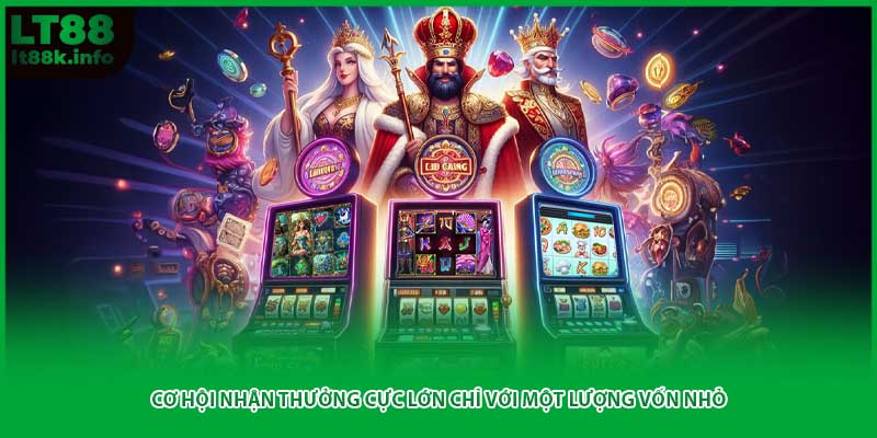 Cơ hội nhận thưởng cực lớn chỉ với một lượng vốn nhỏ
