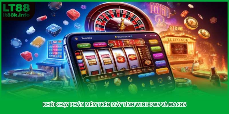 Khởi chạy phần mềm trên máy tính Windows và MacOS