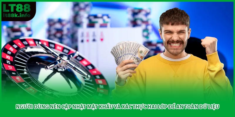 Người dùng nên cập nhật mật khẩu và xác thực hai lớp để an toàn dữ liệu