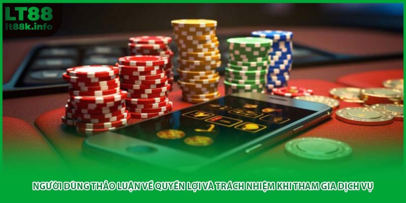 Người dùng thảo luận về quyền lợi và trách nhiệm khi tham gia dịch vụ