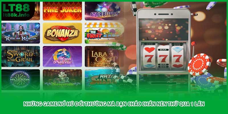 Những game nổ hũ đổi thưởng mà bạn chắc chắn nên thử qua 1 lần