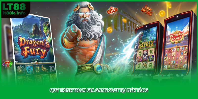Quy trình tham gia game slot tại nền tảng