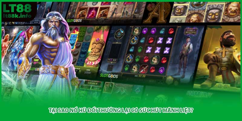 Tại sao nổ hũ đổi thưởng lại có sức hút mãnh liệt?