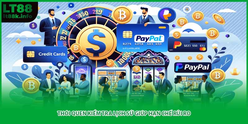 Thói quen kiểm tra lịch sử giúp hạn chế rủi ro