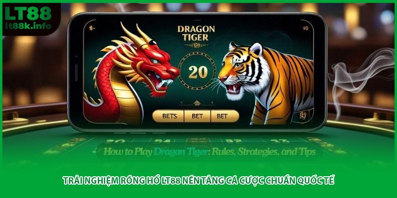 Trải Nghiệm Rồng Hổ LT88 Nền Tảng Cá Cược Chuẩn Quốc Tế