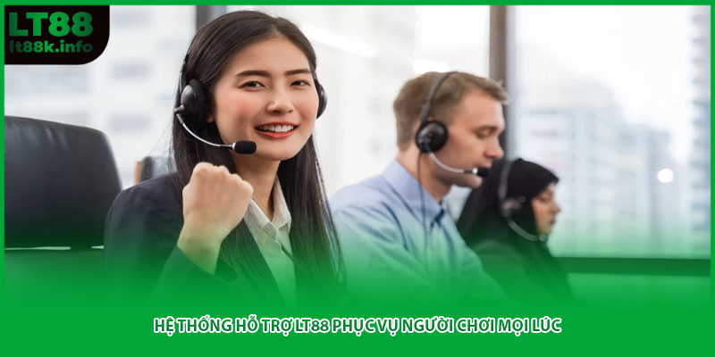 Hệ thống hỗ trợ LT88 phục vụ người chơi mọi lúc